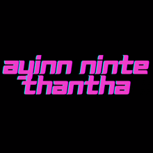 a black background with the words ayinn ninte thantha written in pink