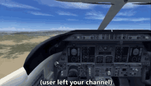 an airplane cockpit with the words user left your channel on the bottom