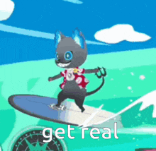 a cartoon cat is riding a surfboard in the ocean with the words `` get real '' below it .