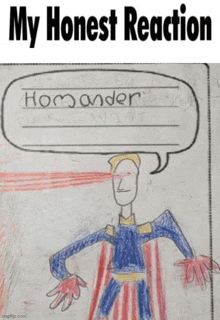 a child 's drawing of a superhero with a speech bubble that says my honest reaction