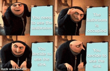 gru from despicable me is holding a sign that says you need to use the bathroom you decide to use the sink and the bathroom is occupied