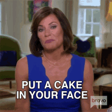 a woman says put a cake in your face on bravo