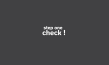 a gray background with the words `` step one check '' written on it