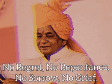 a man wearing an orange turban with the words " no regret no repentance no sorrow no grief "