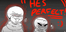 a drawing of two cartoon characters with the words " he 's perfect "