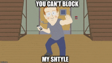 a cartoon of a man holding a cell phone says you can 't block my shtile