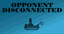 a blue background with the words opponent disconnected and a boat