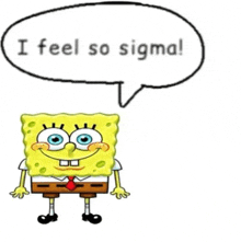 a cartoon of spongebob with a speech bubble saying `` i feel so sigma '' .