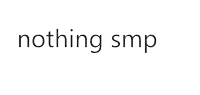 a white background with the words `` nothing smp '' written in black letters .