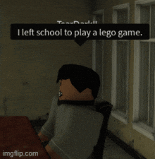 a lego character is sitting at a table with the words i left school to play a lego game above him