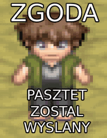 a pixel art drawing of a boy with the words zgoda pasztet zostal wyslany below him