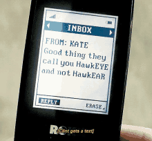 a cell phone displays a message from kate that says good thing they call you hawkeye and not hawkear