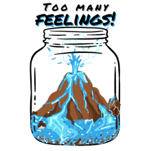 a drawing of a volcano in a jar with the words too many feelings written above it