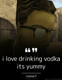 a picture of a man with glasses and a quote that says i love drinking vodka its yummy