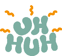 a graphic that says uh huh with orange swirls