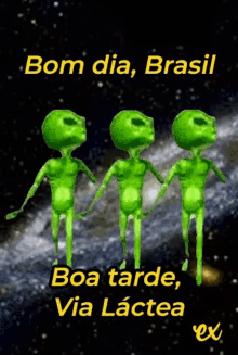 three green aliens are holding hands in front of a galaxy and the words bom dia brasil boa tarde via lactea