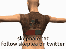 a 3d model of a man with a tattoo on his back that says " skephalo tat follow skeplea on twitter "