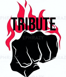 a fist with flames coming out of it and the word tribute on it .