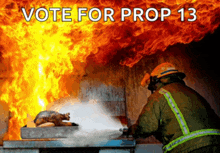 a fireman is spraying water on a fire and the words vote for prop 13 are above him