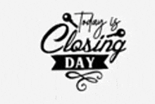 a black and white logo for today 's closing day .