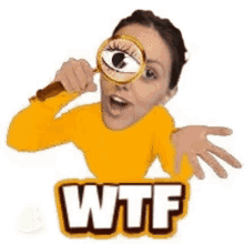 a woman in a yellow sweater is looking through a magnifying glass with the word wtf written below her