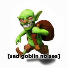 a green goblin with a bag on his back and the words [ sad goblin noises ] below it