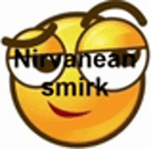 a smiley face with sunglasses on it and the words nirvana smirk written on it .