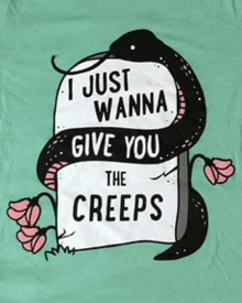 a shirt that says i just wanna give you the creeps on it