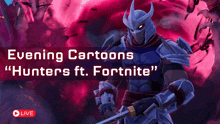 a poster for evening cartoons hunters ft fortnite