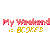 a sign that says my weekend is booked in pink and yellow