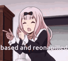 a cartoon girl is pointing at something with the words based and reonapilled