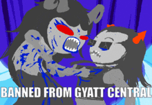 a cartoon of two monsters with the words banned from gyatt central written below them