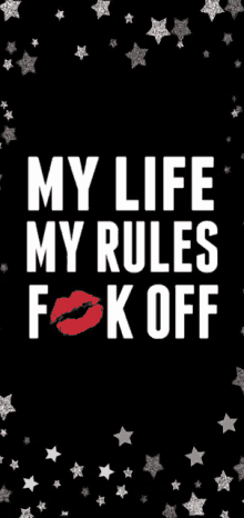 a black background with the words " my life my rules f * k off "