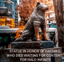 a statue of a dog in honor of hachiko who died waiting for content for halo infinite .