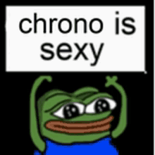 a frog holding a sign that says chrono is sexy .