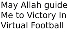 the words may allah guide me to victory in virtual football are on a white background