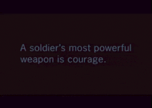 a soldier 's most powerful weapon is courage is written on a black background