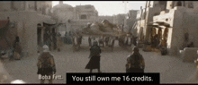 boba fett says " you still own me 16 credits " in front of a group of people