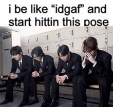 a group of men in suits are sitting on a bench and the caption says i be like " idgaf "