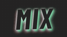 the word mix is on a dark background