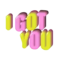 a sticker that says " i got you " in pink and yellow