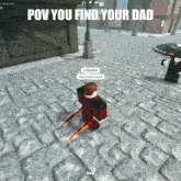 a screenshot of a video game with the words " pov you find your dad "