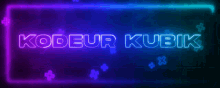 a neon sign that says kodeur kubik plus