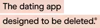 a sign that says the dating app designed to be deleted on it