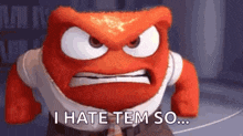 a cartoon character from inside out is making an angry face and saying `` i hate tem so ... '' .