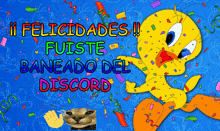 a cartoon of tweety and a cat with the words ii felicidades ii fuiste baneado del discord