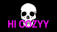 a white skull with pink teeth is on a black background with the words hi cozzyy .