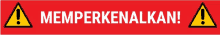 a red sign with two yellow warning triangles and the words memperkenalkan