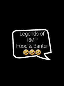 a black background with a white speech bubble that says legends of rmp food and banter