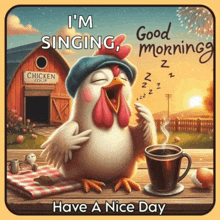 a picture of a chicken singing with the words good morning have a nice day below it